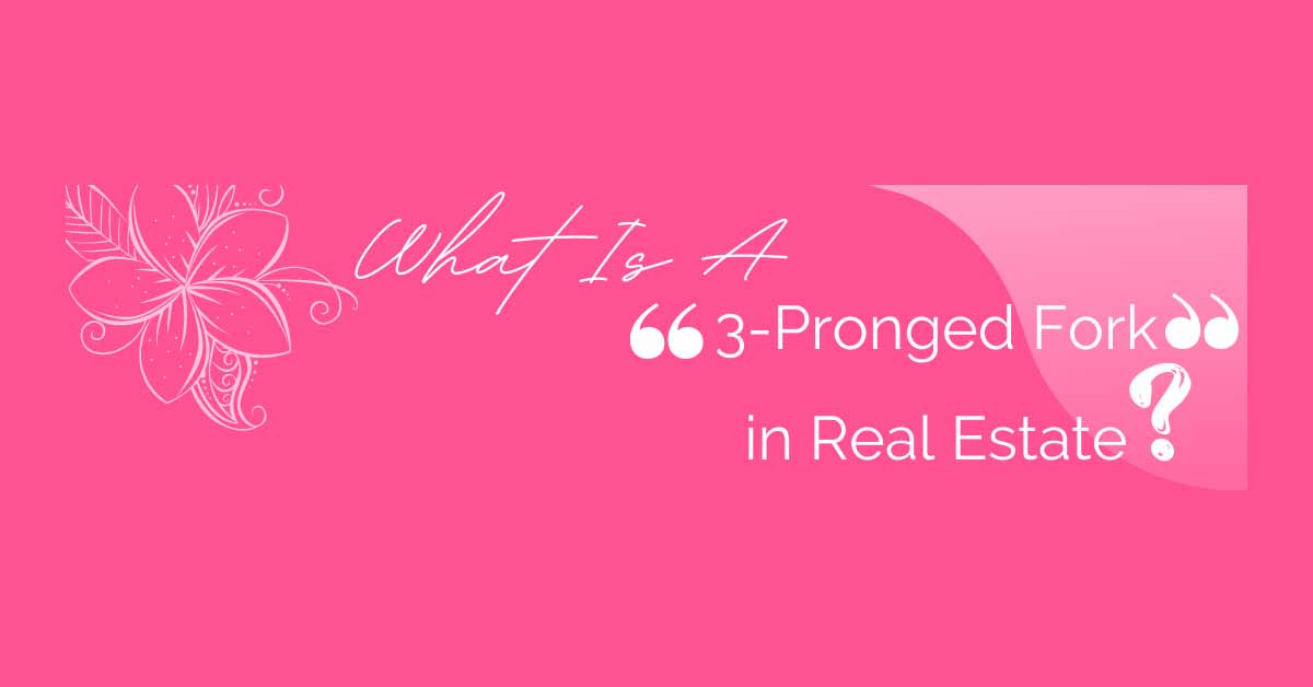 What is a 3-Pronged Fork in Real Estate?