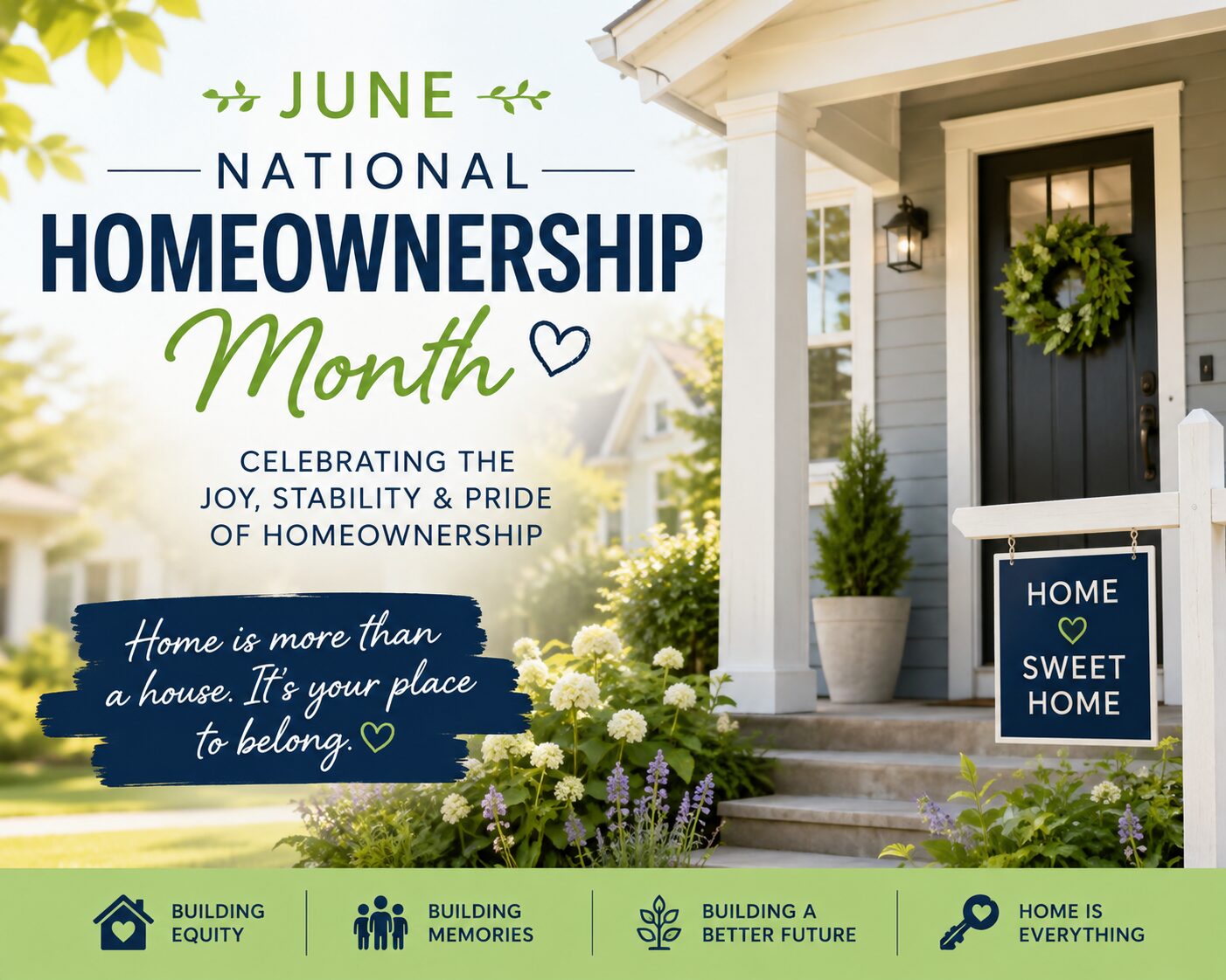 June: National Homeownership Month. Celebrating the joy, stability, and pride of homeownership. Home is more than a house. It's your place to belong.